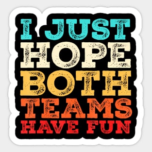 I Just  Both Teams Have Fun Sticker